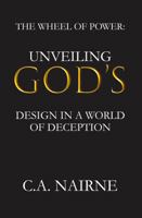 The Wheel Of Power: Unveiling God’s Design In A World Of Deception 1966478666 Book Cover