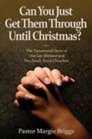 Can You Just Get Them Through Until Christmas?: The Turnaround Story of One Lay Minister and Two Small, Rural Churches 1942011792 Book Cover