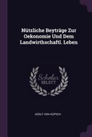 Nützliche Beyträge Zur Oekonomie Und Dem Landwirthschaftl. Leben 1378322312 Book Cover