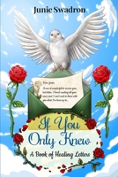 If You Only Knew : A Book of Healing Letters 1965761798 Book Cover