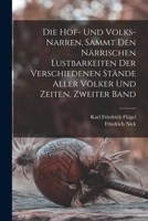 Die Hof- und Volks-Narren, sammt den närrischen Lustbarkeiten der verschiedenen Stände aller Völker und Zeiten, Zweiter Band 1017438366 Book Cover