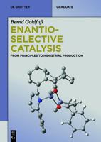 Enantioselective Catalysis: From Principles to Industrial Production 3110340402 Book Cover