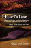 I Hate To Lose:How a little-known, handicapped black man beat the best of the best on the PGA Tour. Charlie Owens: His Life and Times 1440106622 Book Cover