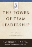 The Power of Team Leadership: Achieving Success Through Shared Responsibility (Barna Reports) 1578564247 Book Cover