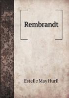 Rembrandt; a Collection of Fifteen Pictures and a Portrait of the Painter 1517070775 Book Cover