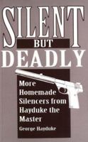 Silent But Deadly: More Homemade Silencers From Hayduke The Master 0873648110 Book Cover