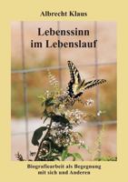 Lebenssinn im Lebenslauf: Biografiearbeit als Begegnung mit sich und Anderen 3837003795 Book Cover