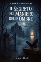 "Il Segreto del Maniero delle Ombre": Ecape Book - Libro Game (Italian Edition) B0FQ42Y81M Book Cover