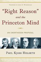 Right Reason and the Princeton Mind: An Unorthodox Proposal 1596381434 Book Cover