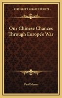 Our Chinese Chances Through Europe's War 1163233153 Book Cover