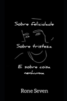 Sobre felicidade, sobre tristeza e sobre coisa nenhuma B091F3MW5C Book Cover