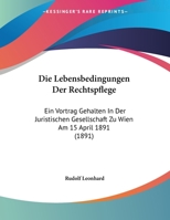 Die Lebensbedingungen Der Rechtspflege: Ein Vortrag Gehalten In Der Juristischen Gesellschaft Zu Wien Am 15 April 1891 (1891) 1160867615 Book Cover
