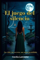 El juego del silencio: Un club. Un secreto. Un amor prohibido. (Spanish Edition) B0FFZGF8Y3 Book Cover