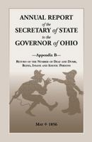 Annual Report of the Secretary of State to the Governor of Ohio, Appendix B: Return of the Number of Deaf and Dumb, Blind, Insane and Idiotic Persons, 1556130899 Book Cover