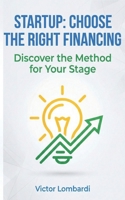 Choose the Right Financing: Discover the Method for Your Stage B0GL3B9R3J Book Cover