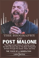 THE BIOGRAPHY OF POST MALONE: The Inspirational Story of a Guitar-Loving Kid Who Became One of the Most Influential Artists through His Sound, Style, and Hits B0F13WX4BR Book Cover
