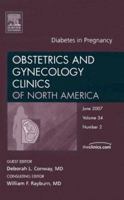 Diabetes in Pregnancy, an Issue of Obstetrics and Gynecology Clinics: Volume 34-2 1416043446 Book Cover