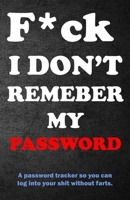 F*ck I Don't Remember My Password: A Password Tracker Notebook So You Can Log Into Your Shit Without Brain Farts - Funny Black Birthday Gag Gift - Secret Santa ideas for work 1660731577 Book Cover