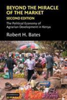 Beyond the Miracle of the Market: The Political Economy of Agrarian Development in Kenya (Political Economy of Institutions and Decisions) 052143792X Book Cover