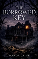 The Borrowed Key: A House Sitter. A Family That Never Left. A Truth Buried in the Walls. A Dark Psychological Thriller! B0GPPYNYK9 Book Cover
