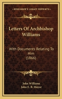 Letters Of Archbishop Williams: With Documents Relating To Him (1866) 1104141299 Book Cover