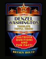 Truelife Trivia Denzel Washington: 300 Trivia Questions and Fun Facts B0GSN35JSW Book Cover