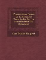 L'institution divine de la semaine : Trois études sur la sanctification du dimanche 124992846X Book Cover