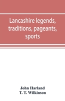 Lancashire Legends, Traditions, Pageants, Sports - With an Appendix Containing a Rare Tract on the Lancashire Witches 101466540X Book Cover