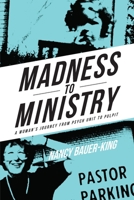 Madness to Ministry: A Woman's Journey from Psych Unit to Pulpit 1943331626 Book Cover
