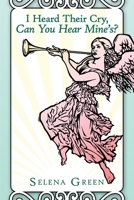 I Heard Their Cry, Can You Hear Mine's? 1449059570 Book Cover