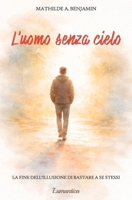 L'uomo senza cielo: La fine dell’illusione di bastare a se stessi (Italian Edition) B0GPKNHRQK Book Cover