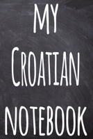 My Croatian Notebook: The perfect gift for anyone learning a new language - 6x9 119 page lined journal! 1697387888 Book Cover