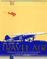 The Story of Travel Air Makers of Biplanes and Monoplanes 1937684172 Book Cover