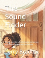 The Sound Finder: A book for sisters, brothers and and anyone who loves someone who has autism. (Loving someone with a chronic illness) B0HBNXVLVY Book Cover