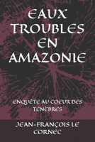 VOYAGE AU COEUR DES TÉNÈBRES: EAUX TROUBLES EN AMAZONIE (French Edition) B0DNCXWBCS Book Cover
