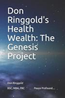 Don Ringgold's Health Wealth: The Genesis Project 1791897843 Book Cover