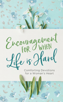 Encouragement for When Life Is Hard: Comforting Devotions for a Woman's Heart 1636093906 Book Cover