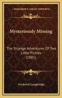 Mysteriously Missing: The Strange Adventures Of Two Little Pickles 1377350576 Book Cover