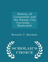 History of Cirencester and the Roman City Corinium ... Illustrated. 124133045X Book Cover