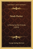 Noah Porter a Memorial by Friends 1116496658 Book Cover