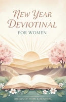 NEW YEAR DEVOTIONAL FOR WOMEN: Refresh Your Mind, Renew Your Spirit as You Begin the New Year With the Lord B0GG6FSCXH Book Cover