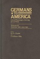 Germans to America, Dec. 1884-June 1885: Lists of Passengers Arriving at U.S. Ports, Volume 51 0842026142 Book Cover