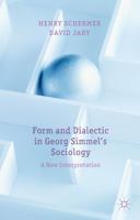 Form and Dialectic in Georg Simmel's Sociology: A New Interpretation 1137276010 Book Cover