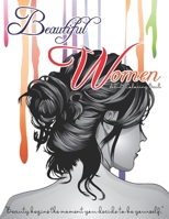 Beautiful Women Adult Coloring Book - Beauty Begins The Moment You Decide To be Yourself: Fantastic Beauties Adults Relaxation Coloring Book to Color B08T4DD5T9 Book Cover