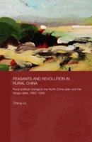 Peasants and Revolution in Rural China: Rural Political Change in the North China Plain and the Yangzi Delta, 1850-1949 041554422X Book Cover