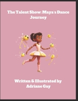 The Talent Show: Maya's Dance Journey B0C5P9W6YH Book Cover