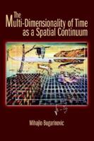 The Multi-Dimensionality of Time as a Spatial Continuum 0595370586 Book Cover