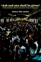 "Ask and you shall be given": Pentecostalism and the Economic Crisis in Cameroon 9956554081 Book Cover