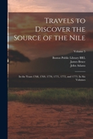 Travels to Discover the Source of the Nile: In the Years 1768, 1769, 1770, 1771, 1772, and 1773. In six Volumes; Volume 5 1170750729 Book Cover