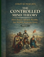 The Controlled Mind Theory: Power influence money but money didn't influence power B0GHMN3FBN Book Cover